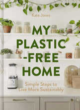 Load image into Gallery viewer, Book cover of 'My Plastic-Free Home' by Kate Jones with a kitchen background. | Hadley Green Home