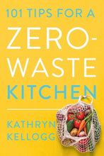 Load image into Gallery viewer, 101 Tips For A Zero Waste Kitchen | Kathryn Kellogg | Hadley Green Home